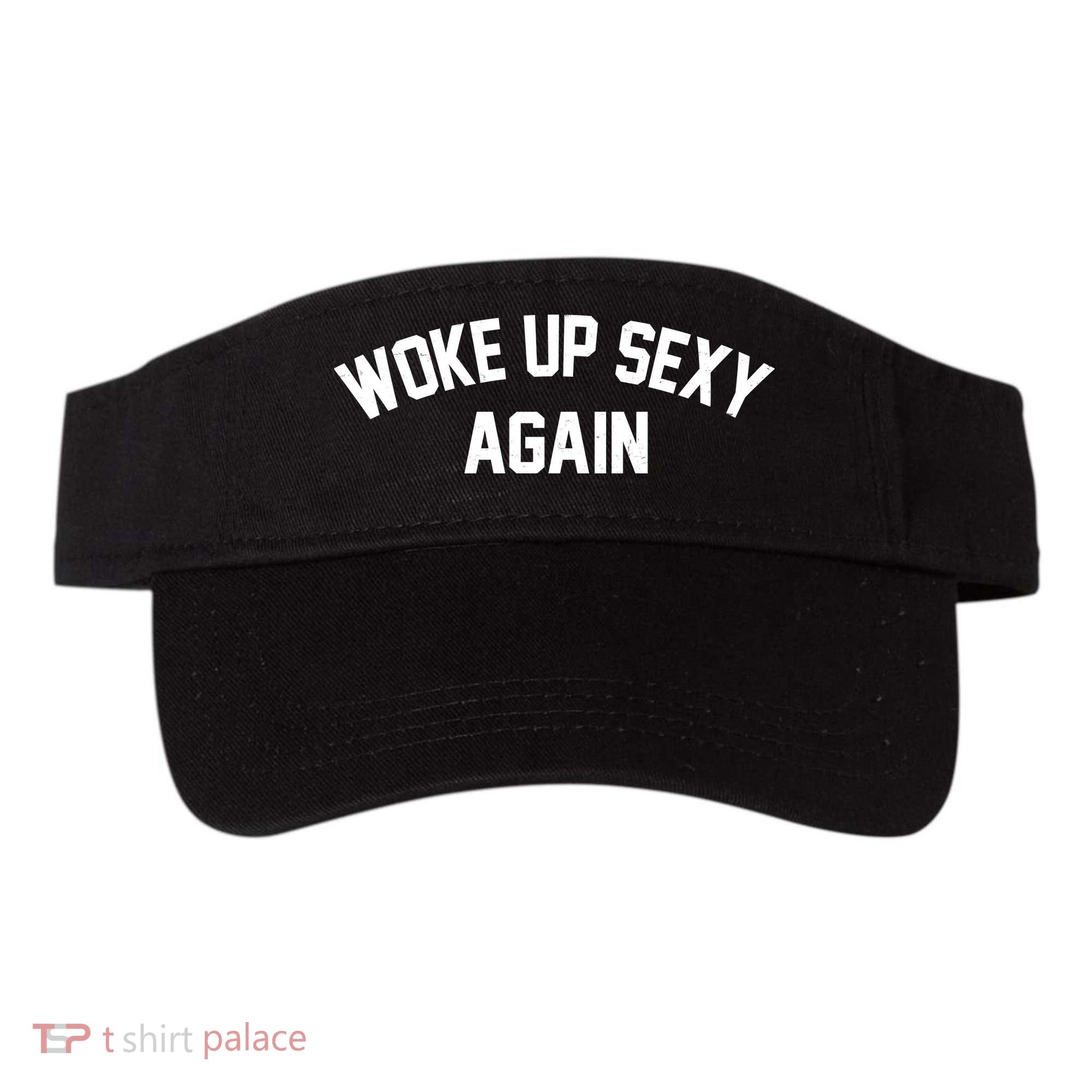 Funny Woke Up Sexy Again Visor
