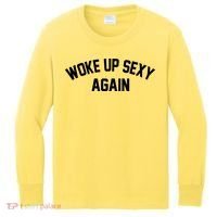 Funny Woke Up Sexy Again Kids Long Sleeve Shirt thumb 0