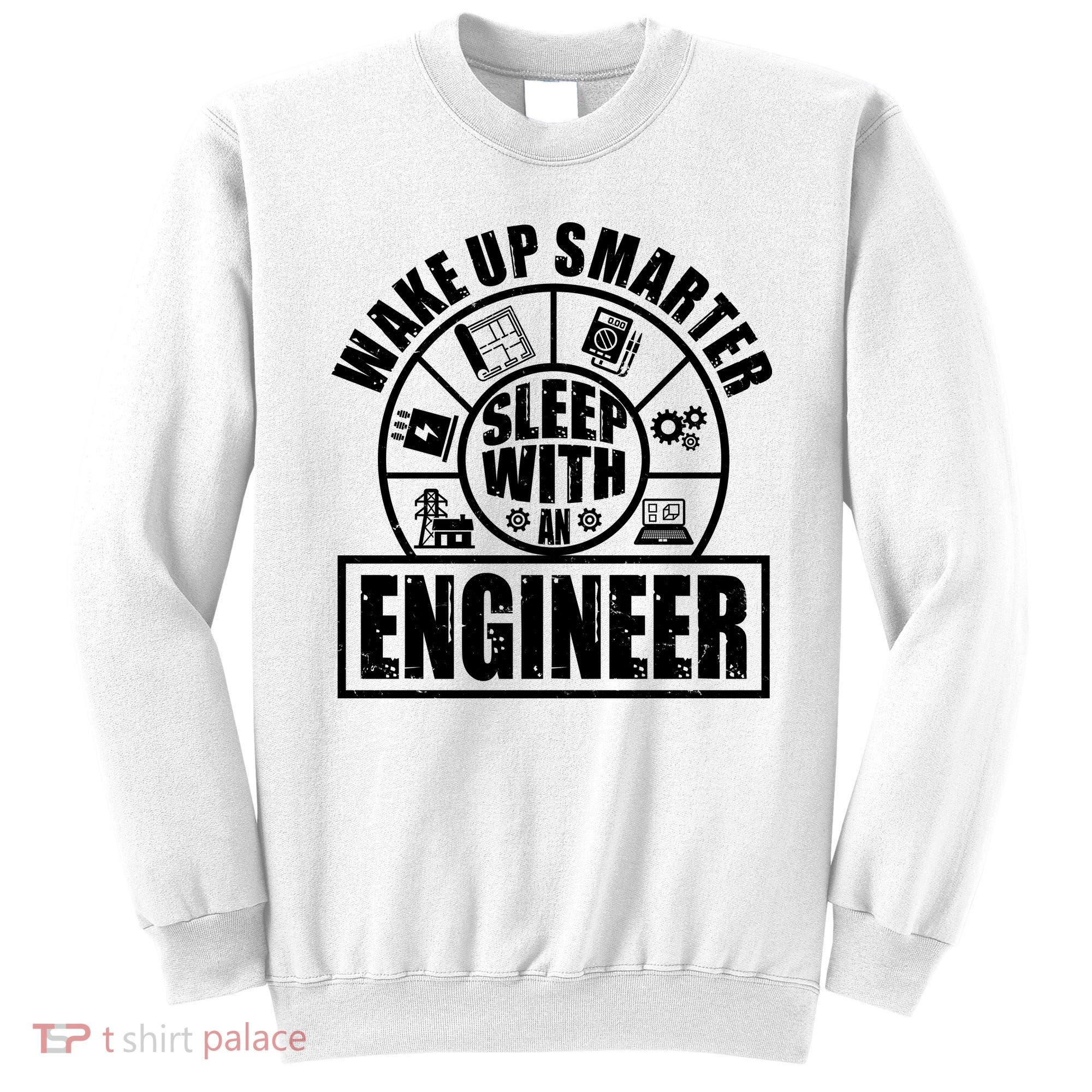 Funny Wake Up Smarter Sleep With A Engineer Sweatshirt