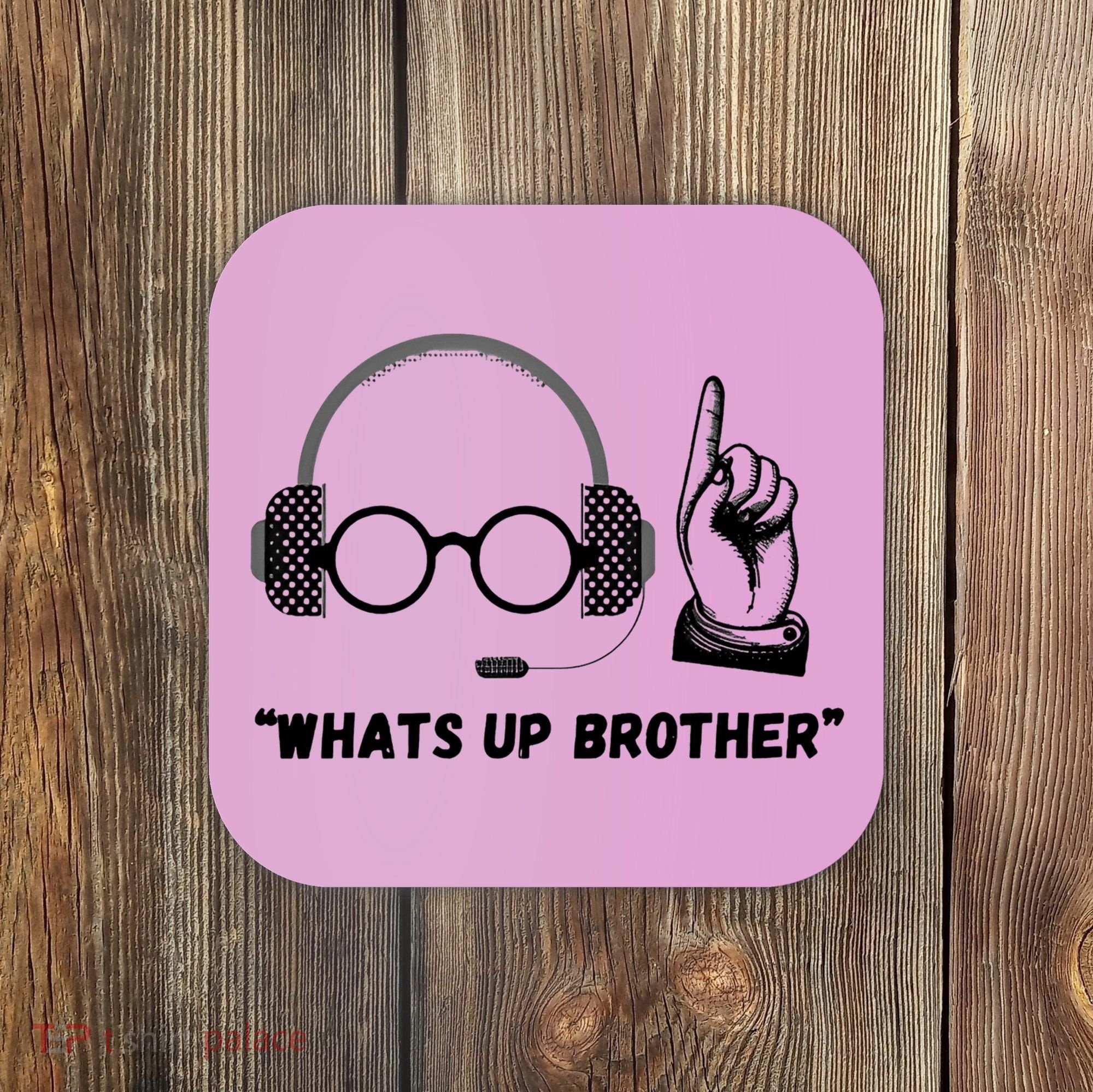 Funny Whats Up Brother Coaster