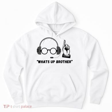 Funny Whats Up Brother Hoodie