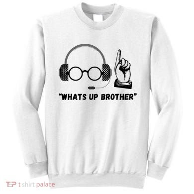 Funny Whats Up Brother Sweatshirt