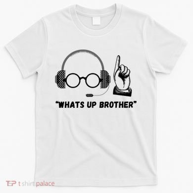 Funny Whats Up Brother T-Shirt