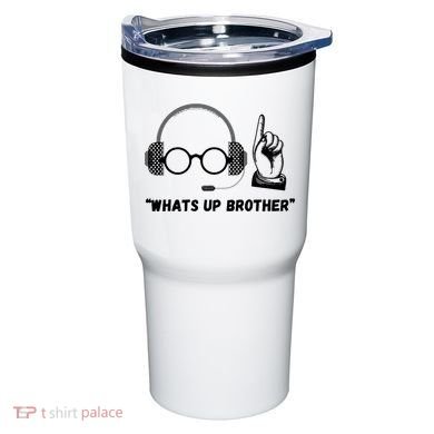 Funny Whats Up Brother Tumbler