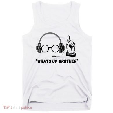 Funny Whats Up Brother Tank Top