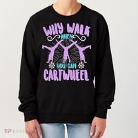 Funny Why Walk When You Can Cartwheel Women's Sweatshirt thumb 0