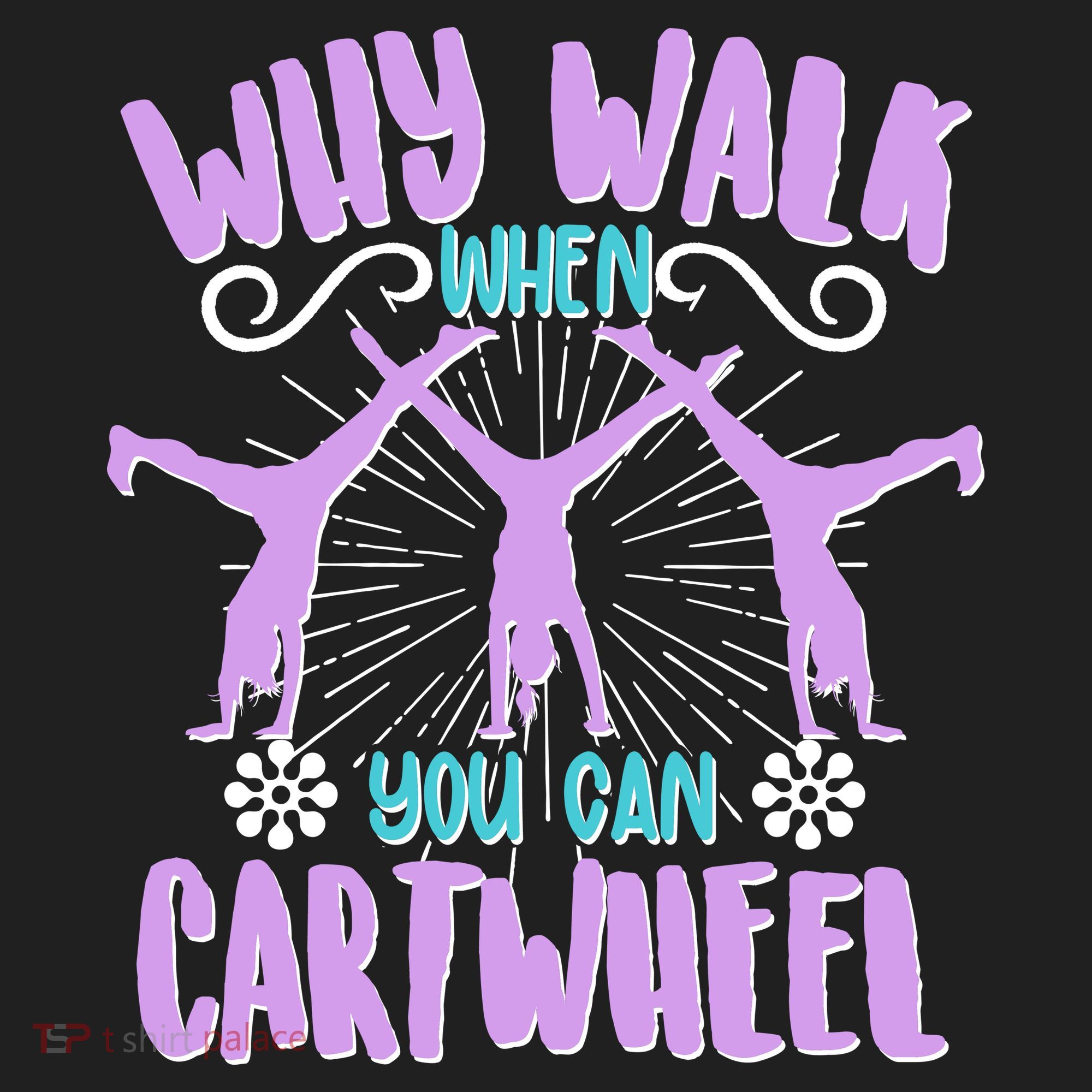 Funny Why Walk When You Can Cartwheel Women's Sweatshirt