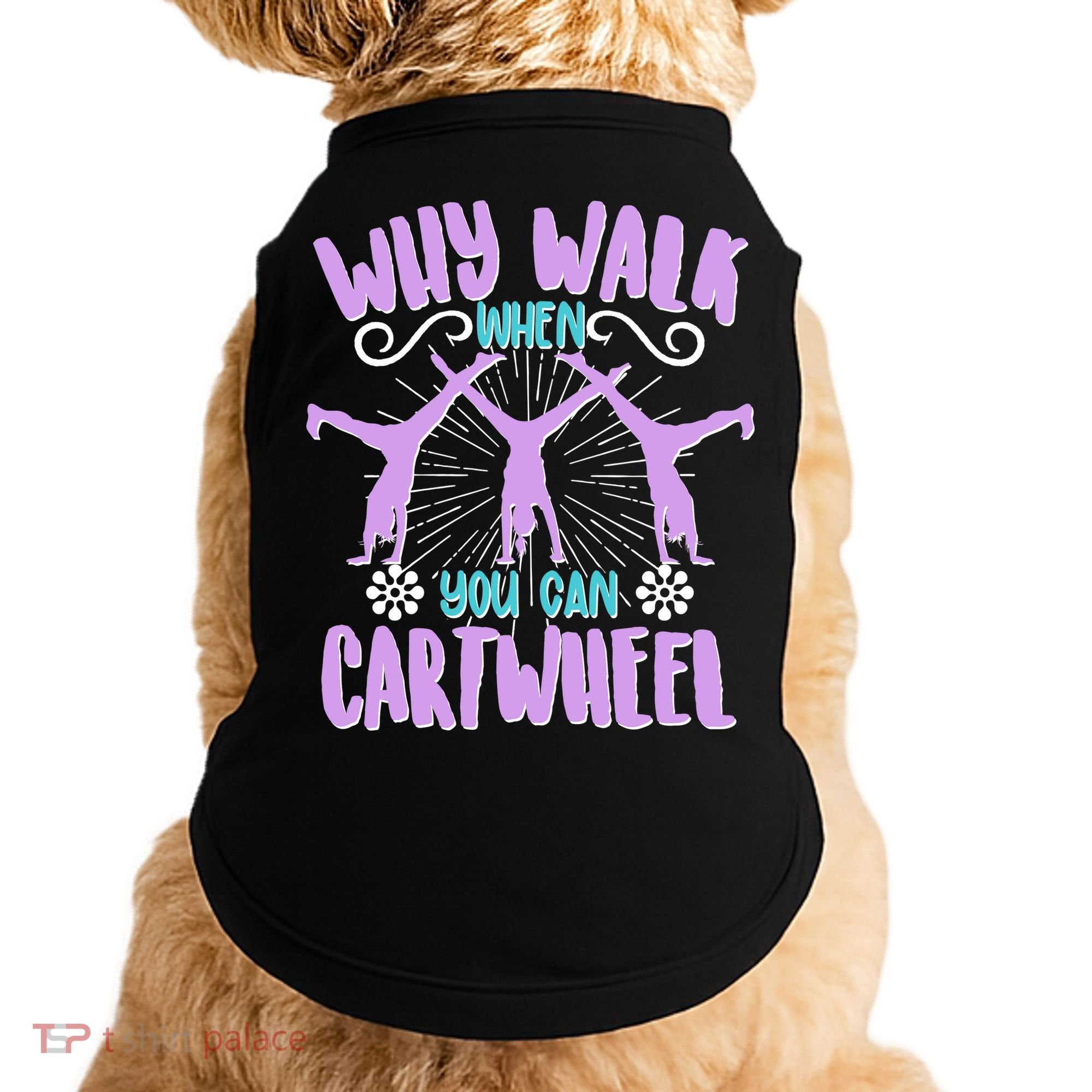 Funny Why Walk When You Can Cartwheel Doggie Tank