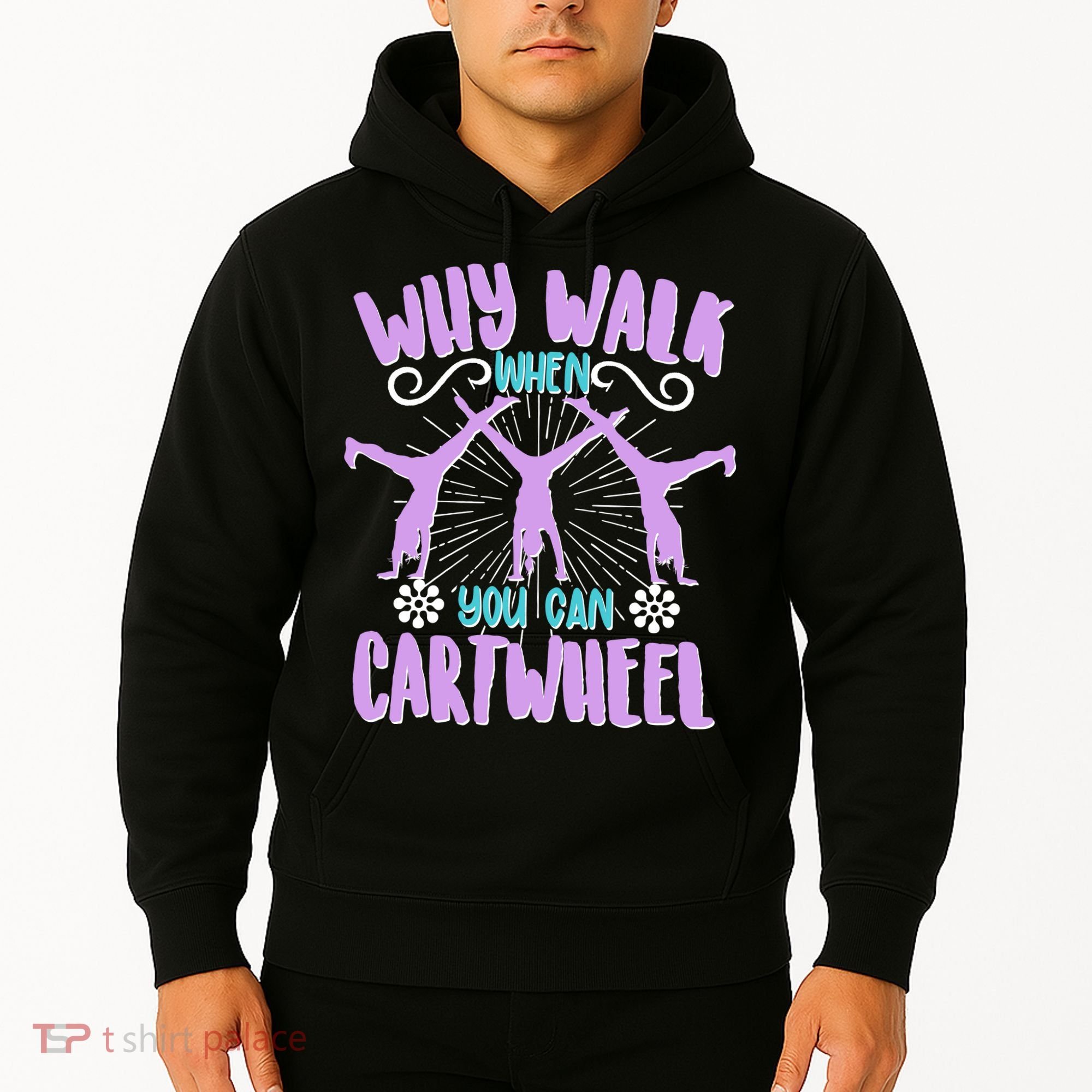 Funny Why Walk When You Can Cartwheel Hoodie