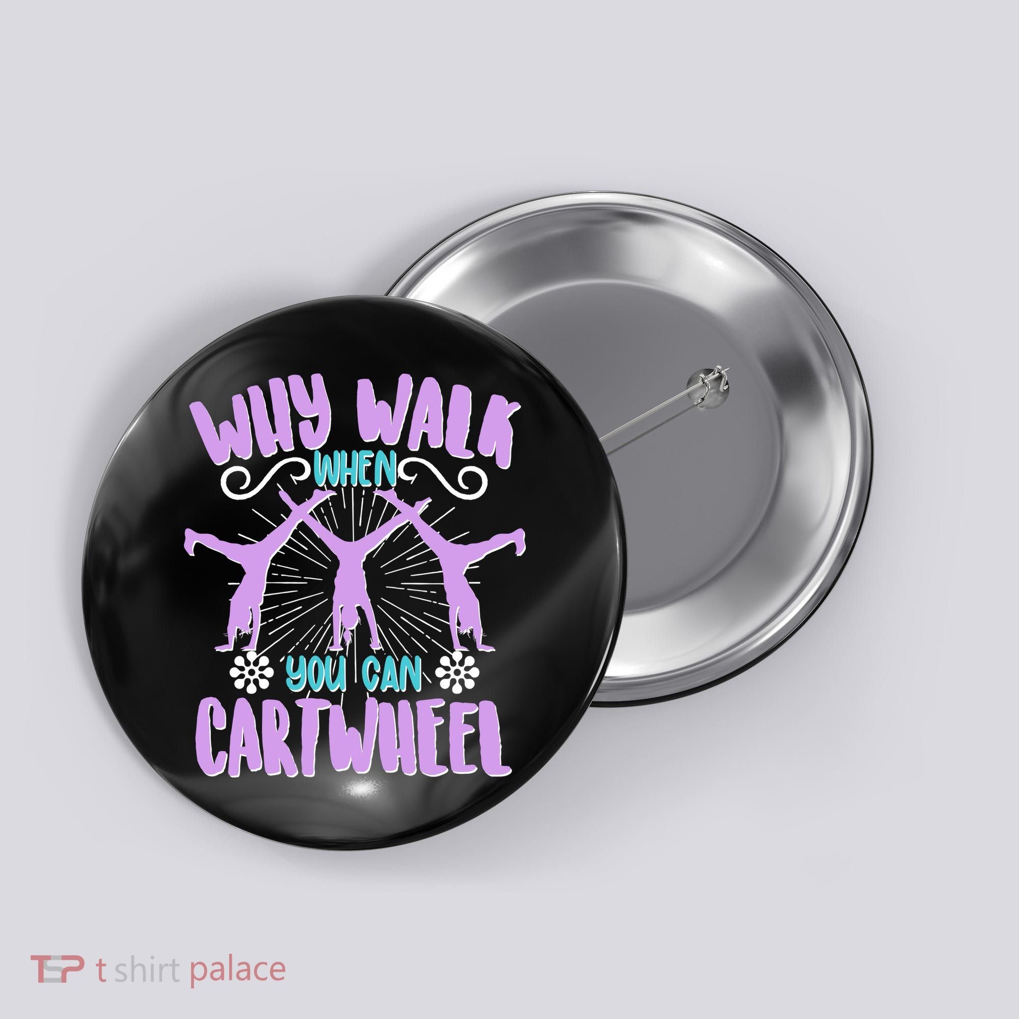Funny Why Walk When You Can Cartwheel Button