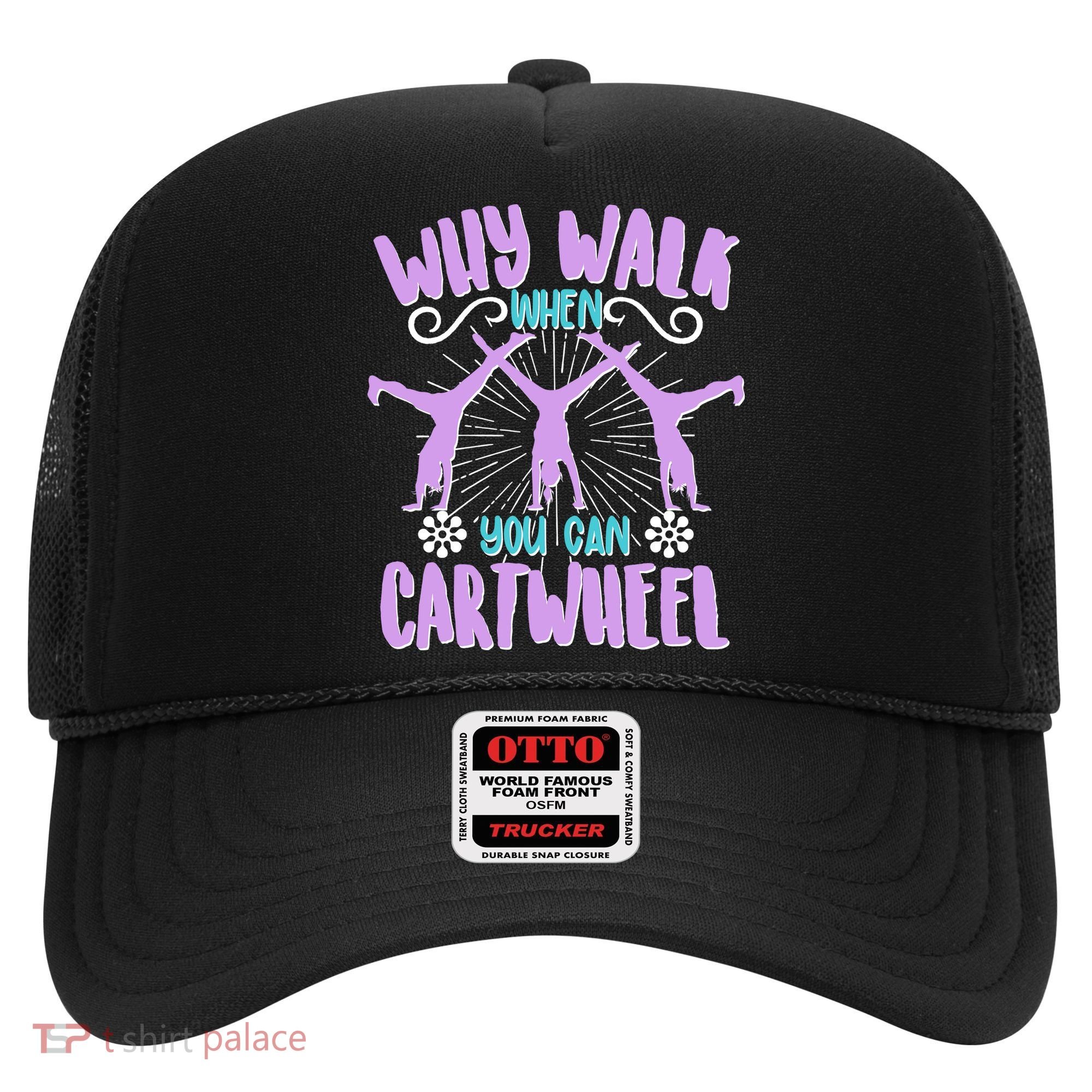 Funny Why Walk When You Can Cartwheel Hat
