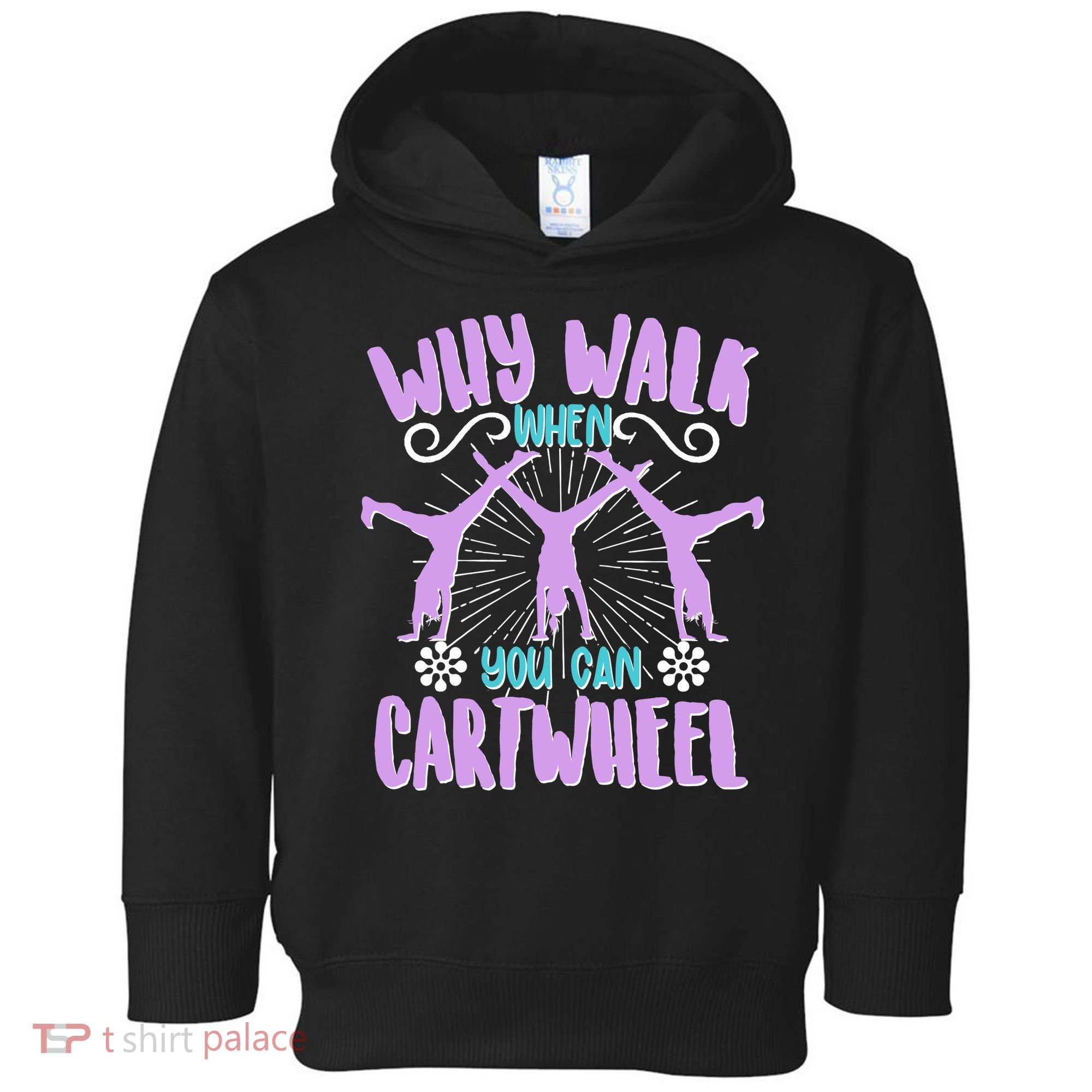 Funny Why Walk When You Can Cartwheel Toddler Hoodie