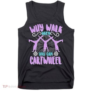 Funny Why Walk When You Can Cartwheel Tank Top