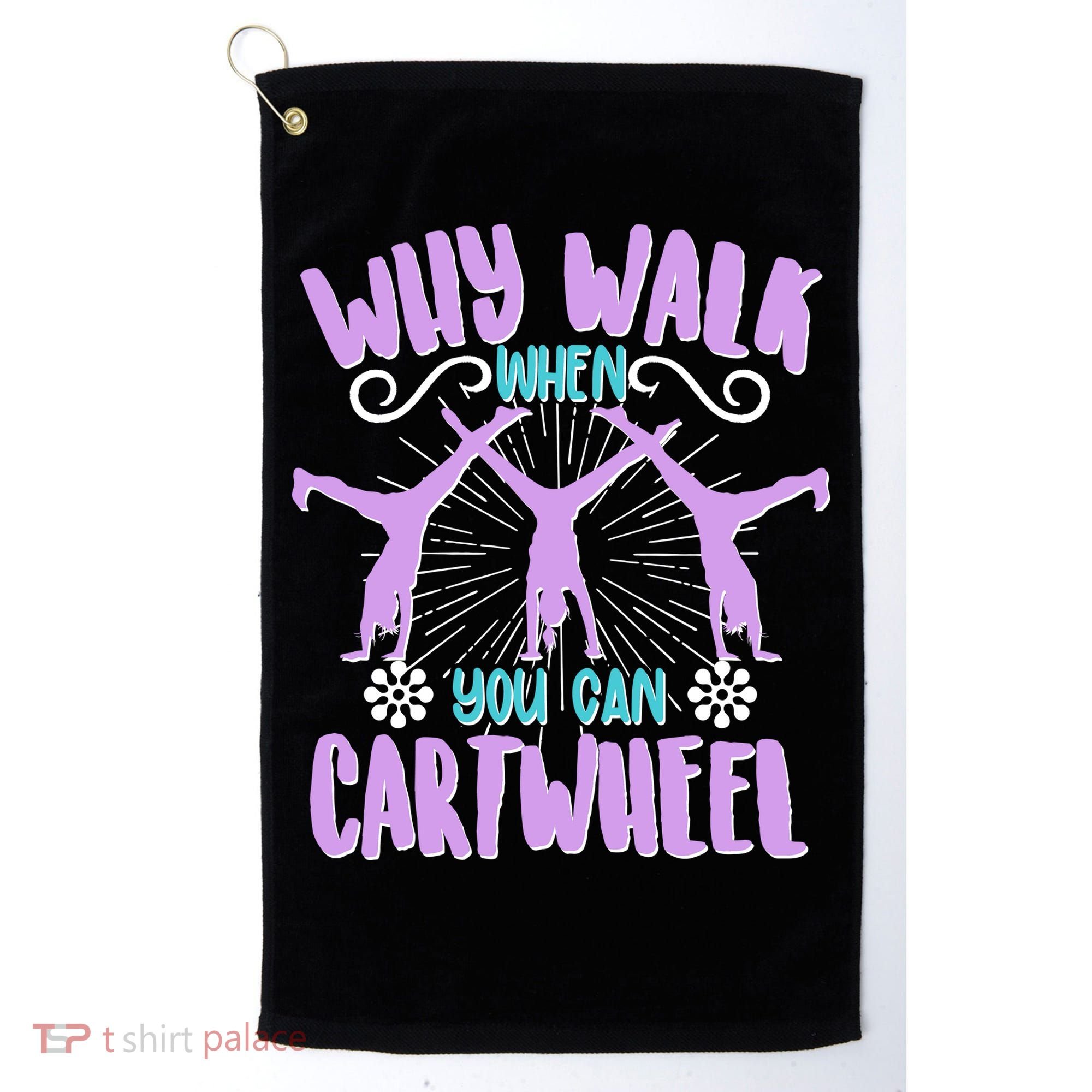 Funny Why Walk When You Can Cartwheel Golf Towel