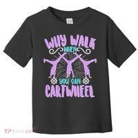 Funny Why Walk When You Can Cartwheel Toddler T-Shirt thumb 0
