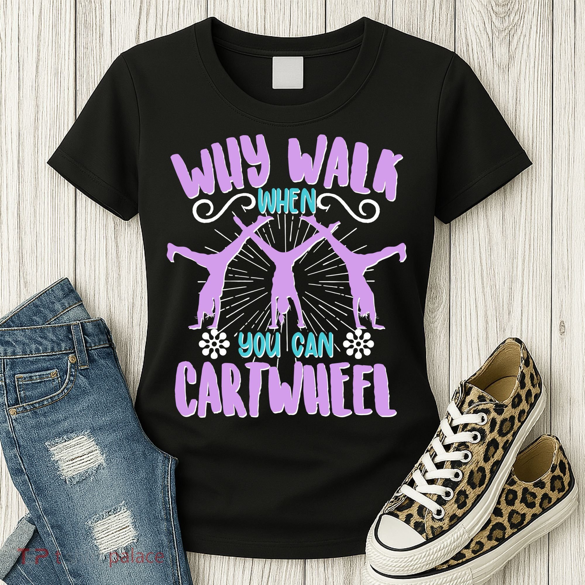 Funny Why Walk When You Can Cartwheel Women's T-Shirt