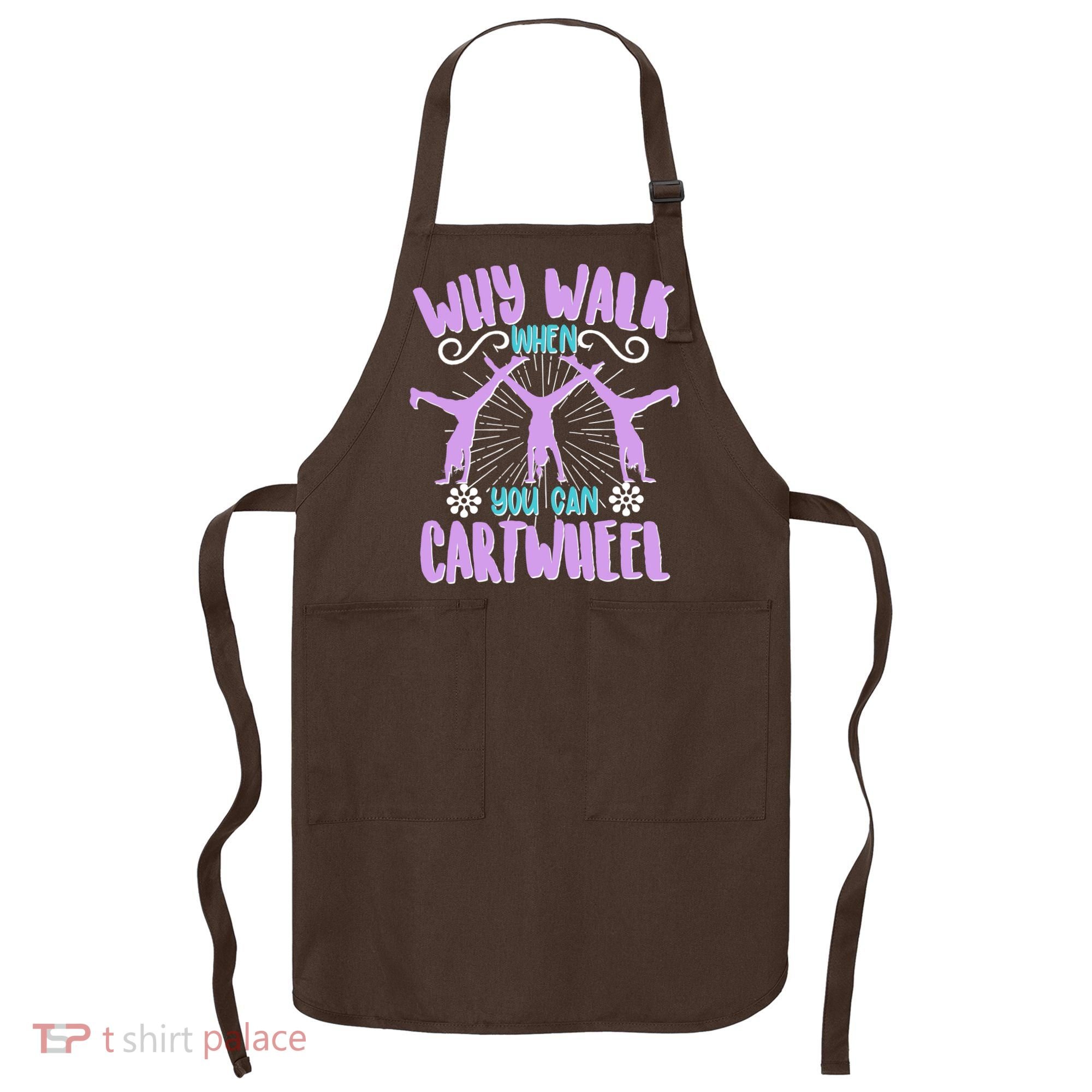 Funny Why Walk When You Can Cartwheel Apron
