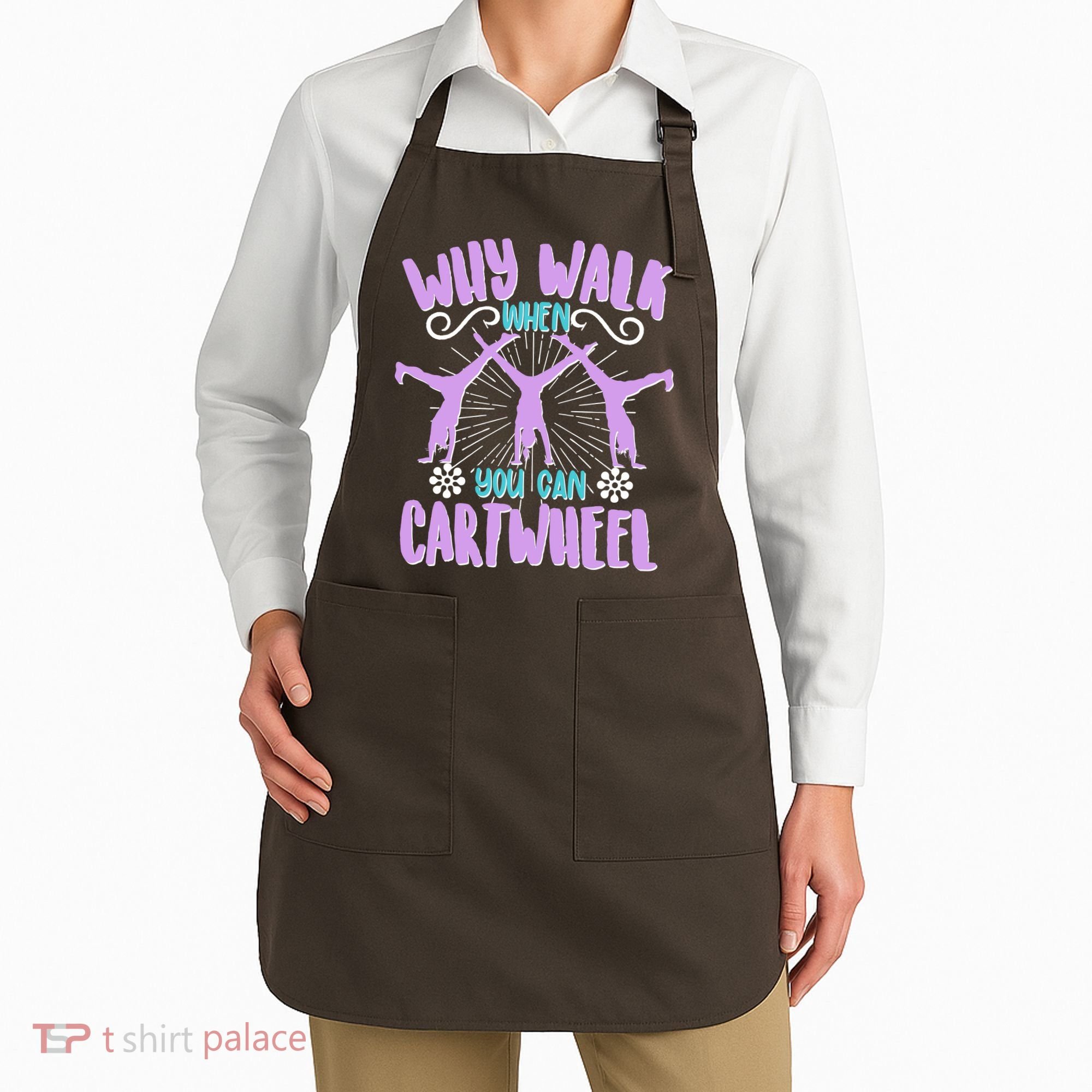 Funny Why Walk When You Can Cartwheel Apron
