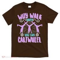 Funny Why Walk When You Can Cartwheel T-Shirt thumb 0