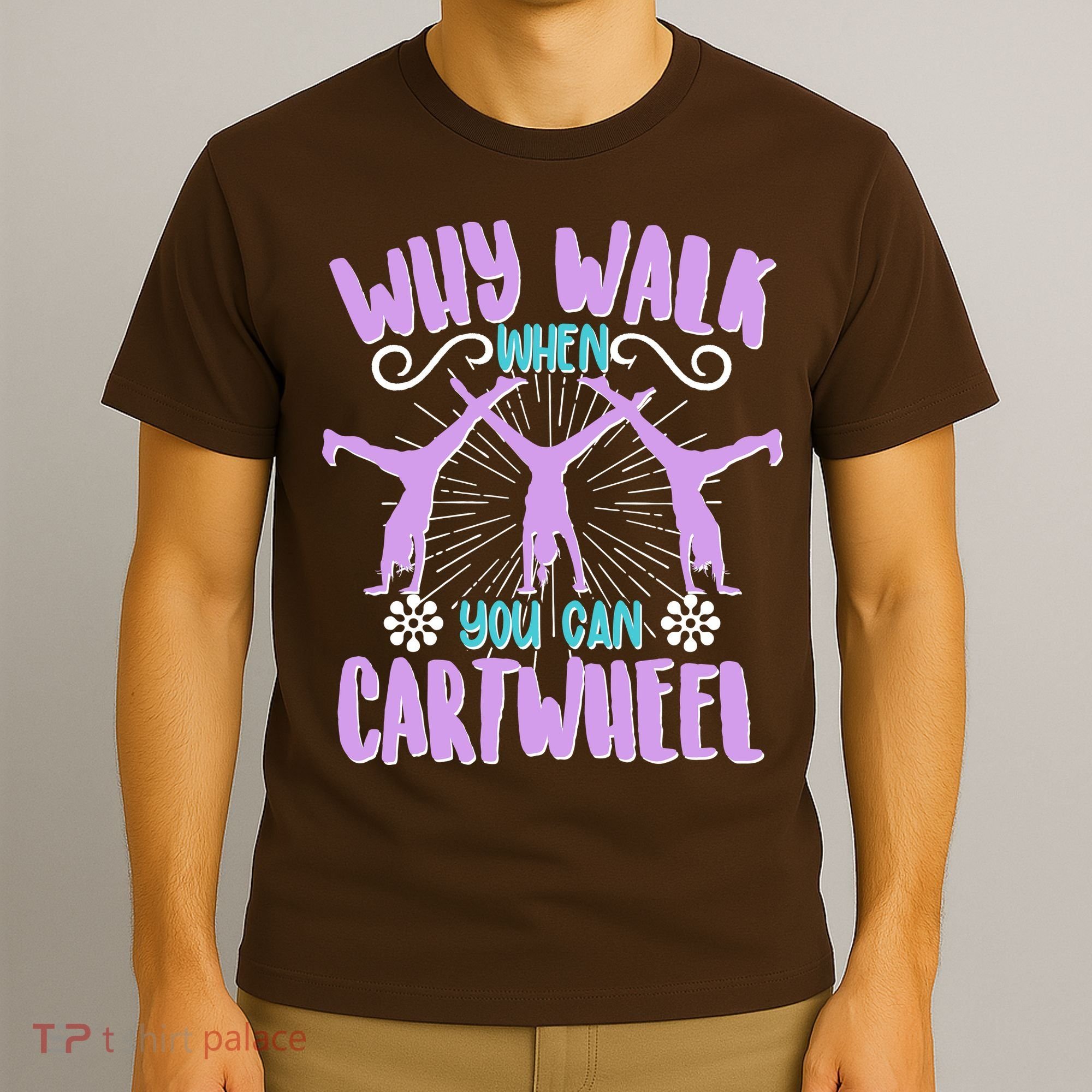 Funny Why Walk When You Can Cartwheel T-Shirt
