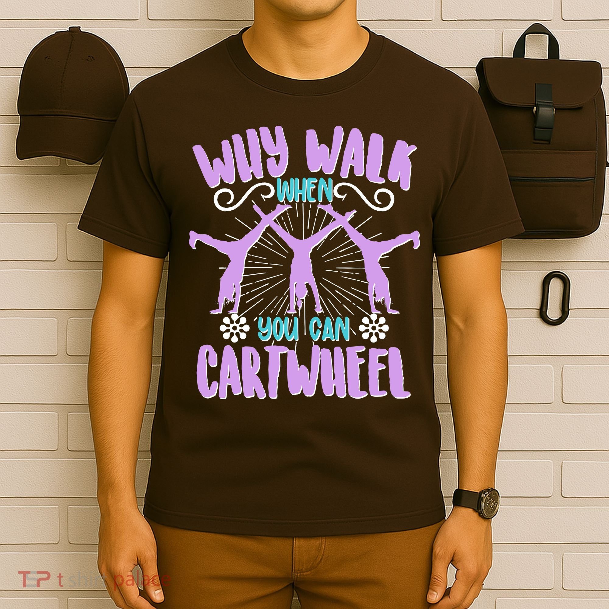 Funny Why Walk When You Can Cartwheel T-Shirt