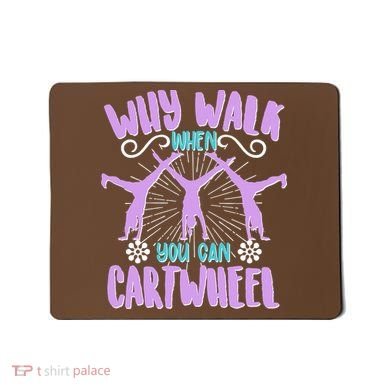 Funny Why Walk When You Can Cartwheel Mousepad