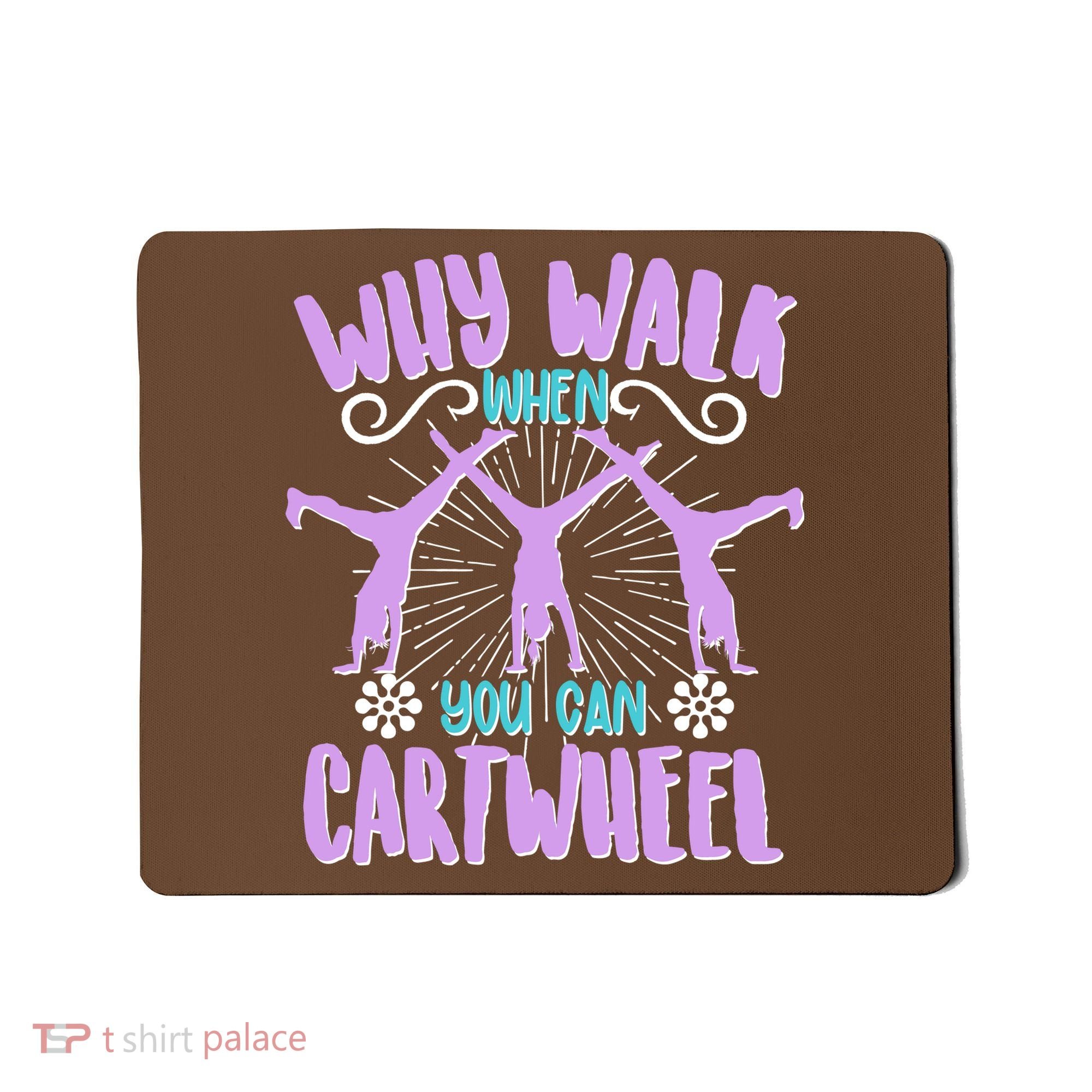 Funny Why Walk When You Can Cartwheel Mousepad