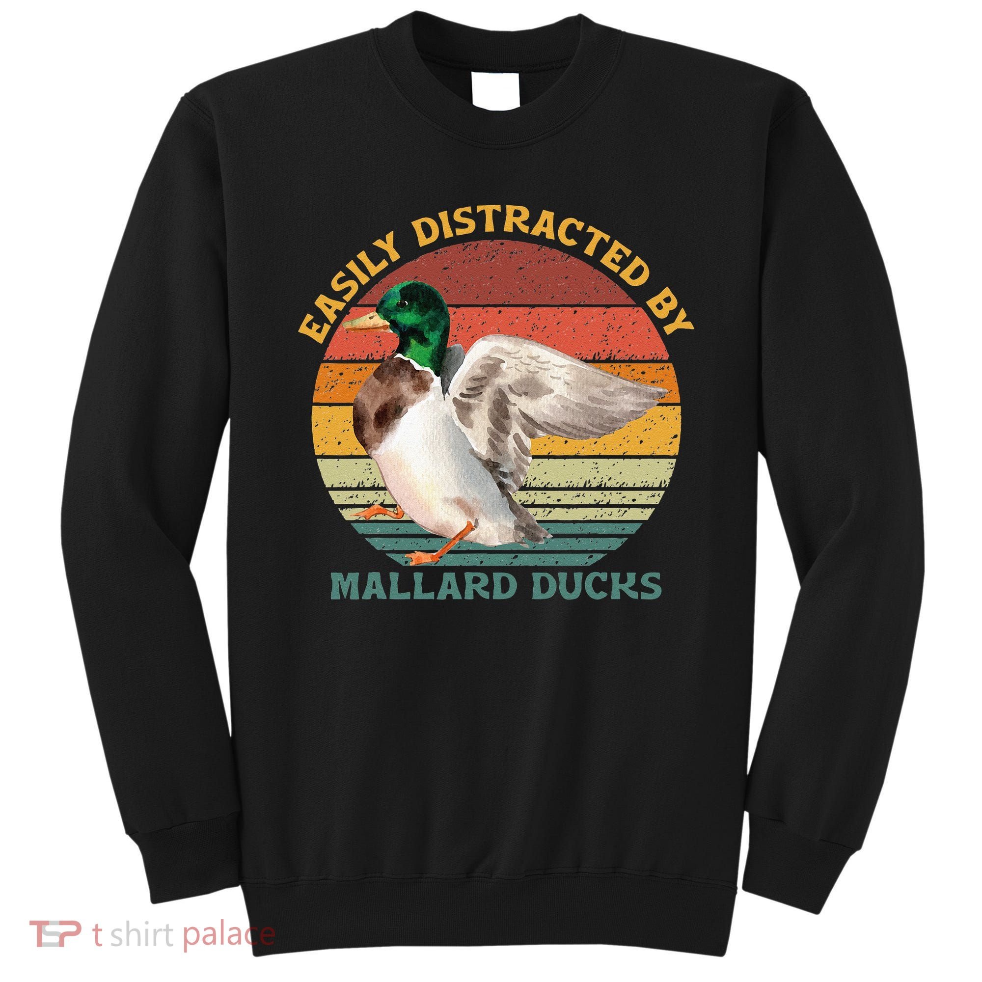 Funny Waterfowl Wild Birds Easily Distracted By Mallard Duck Sweatshirt