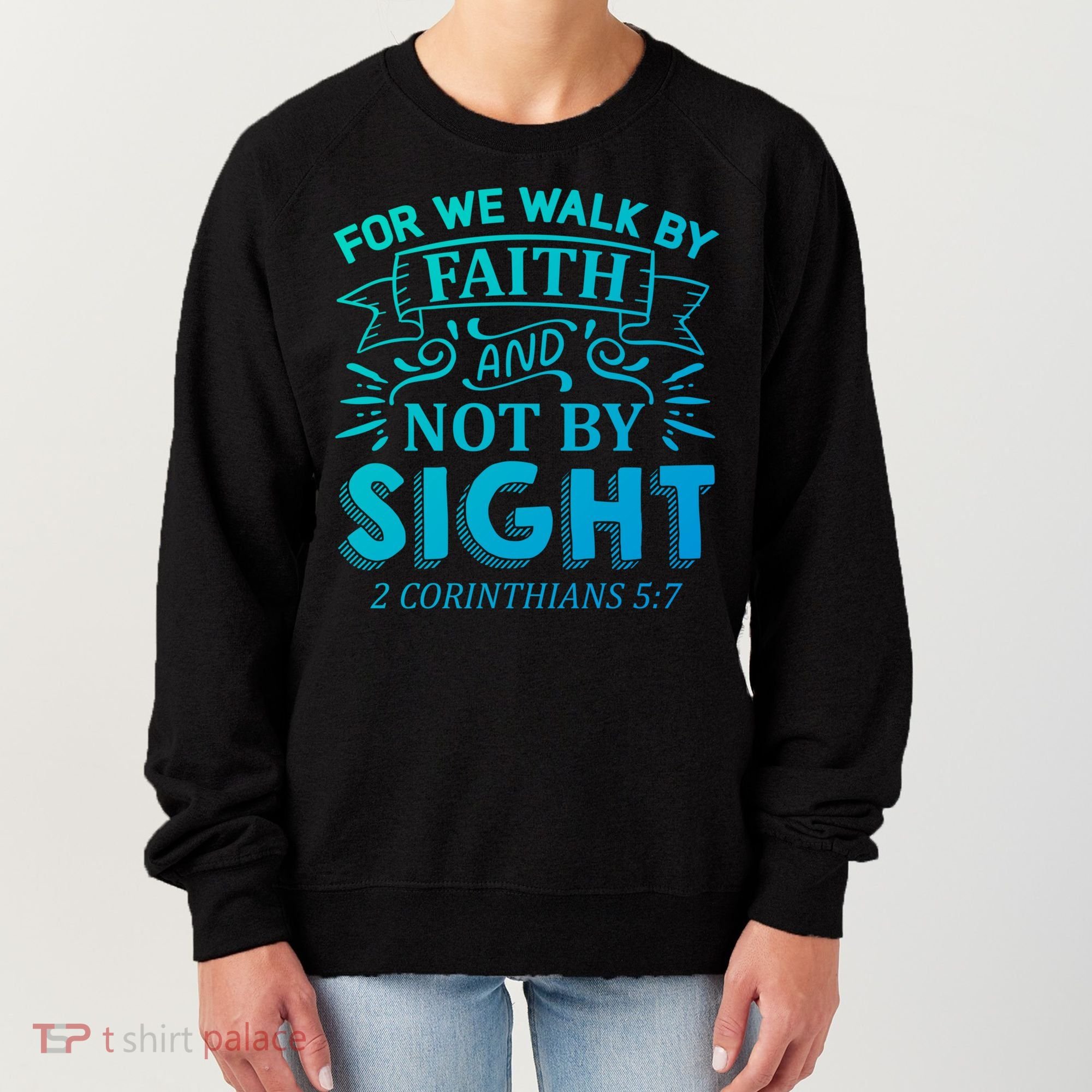 For We Walk By Faith And Not By Sight 2 Corinthians 5:7 Gift Women's Sweatshirt