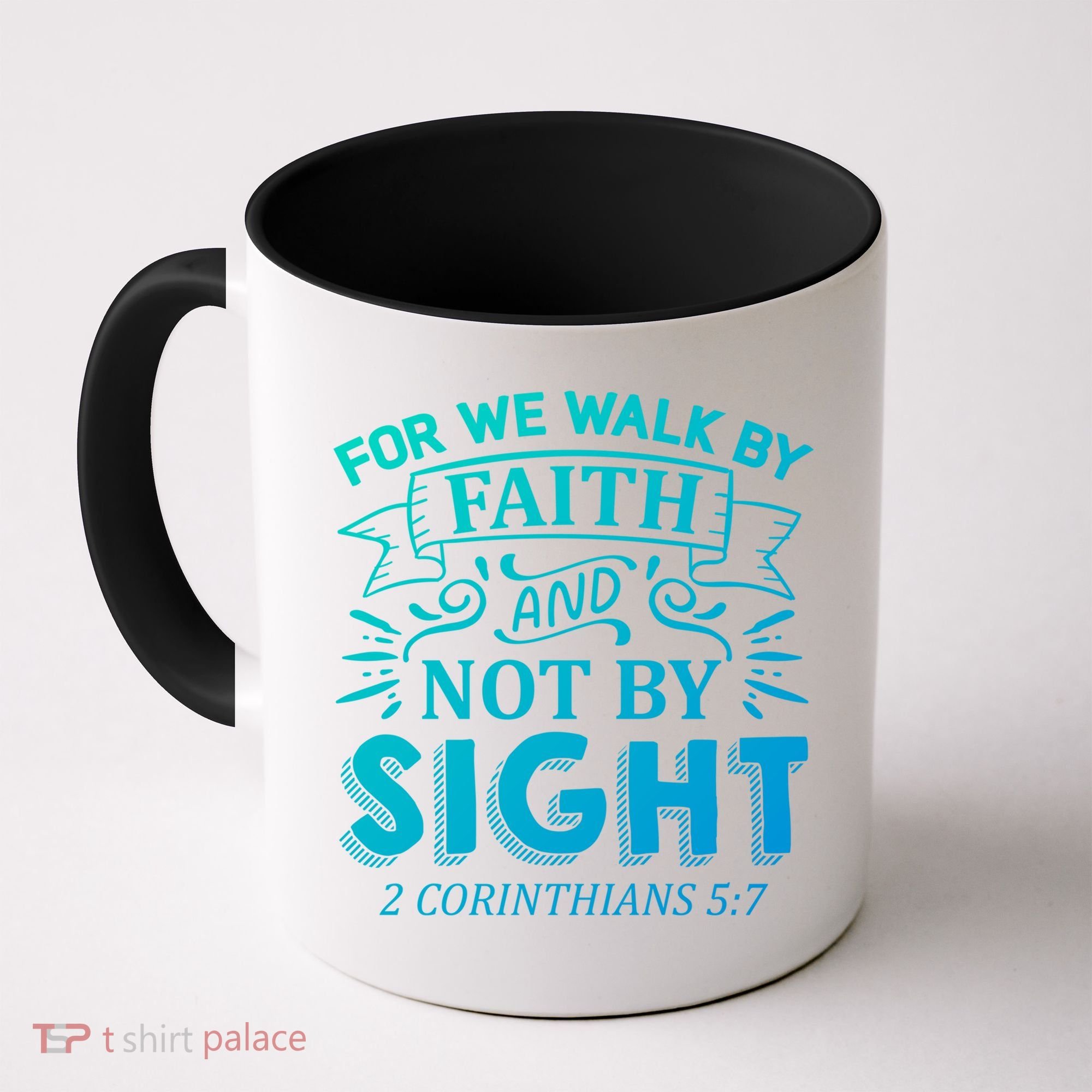 For We Walk By Faith And Not By Sight 2 Corinthians 5:7 Gift Coffee Mug