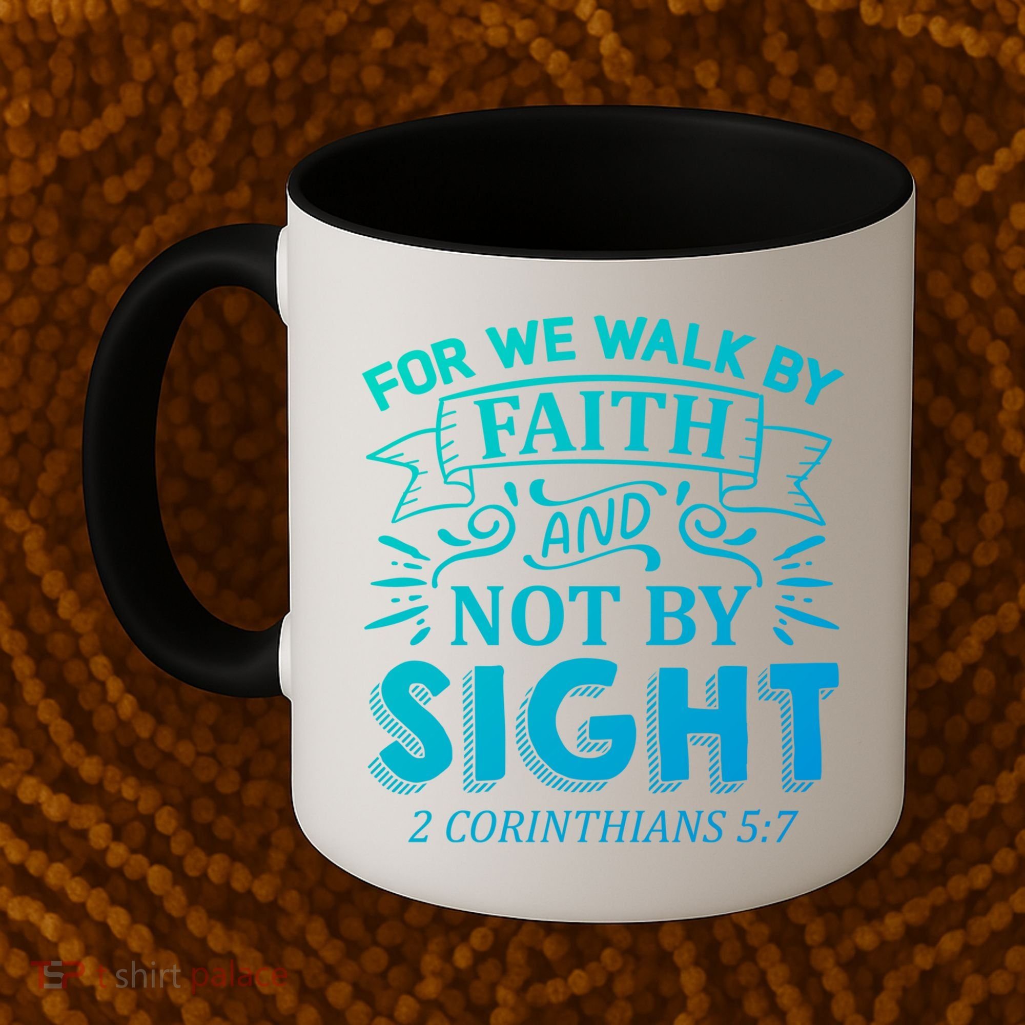 For We Walk By Faith And Not By Sight 2 Corinthians 5:7 Gift Coffee Mug