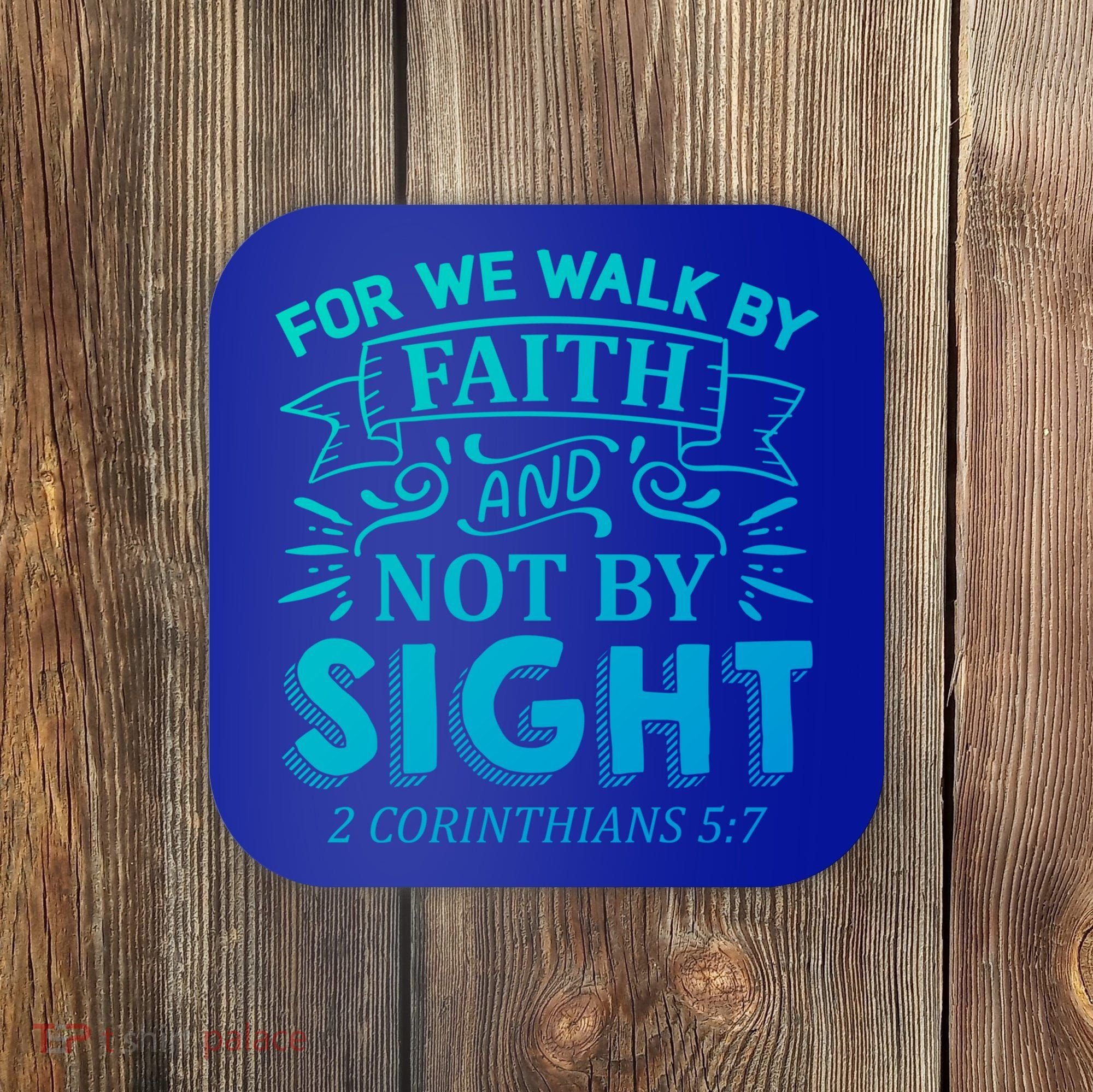 For We Walk By Faith And Not By Sight 2 Corinthians 5:7 Gift Coaster