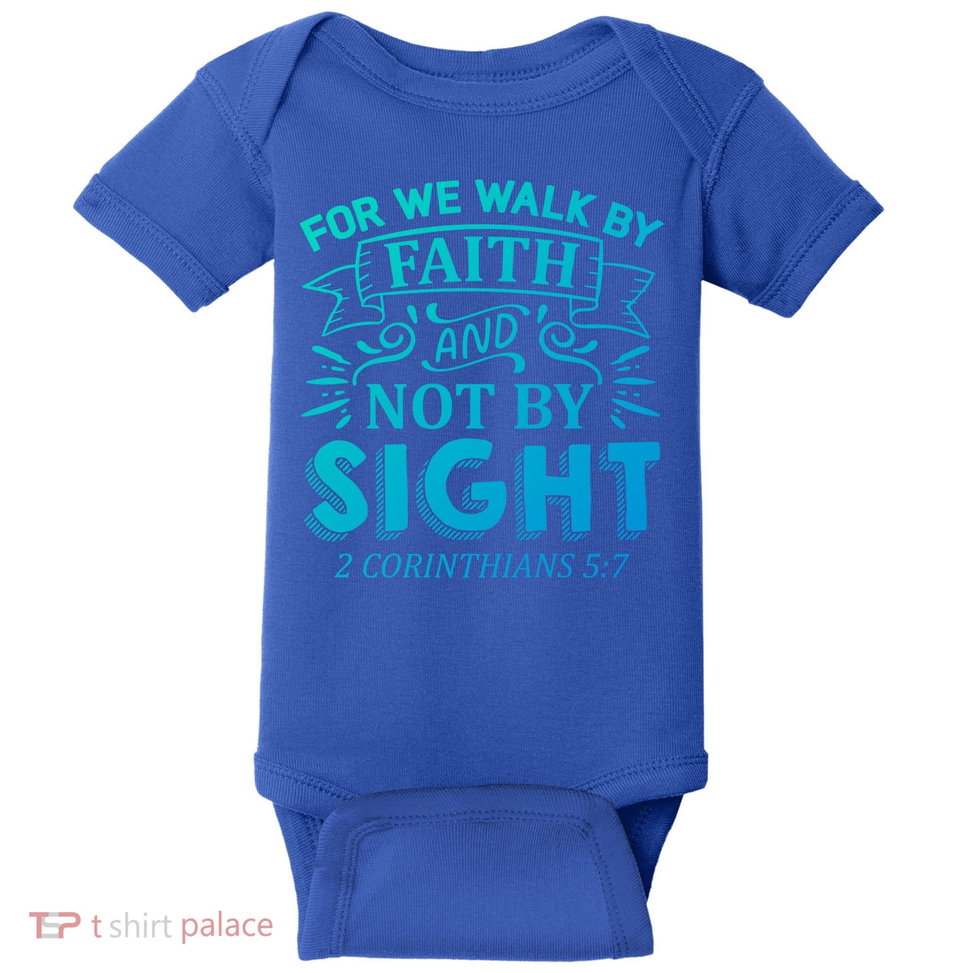 For We Walk By Faith And Not By Sight 2 Corinthians 5:7 Gift Baby Bodysuit