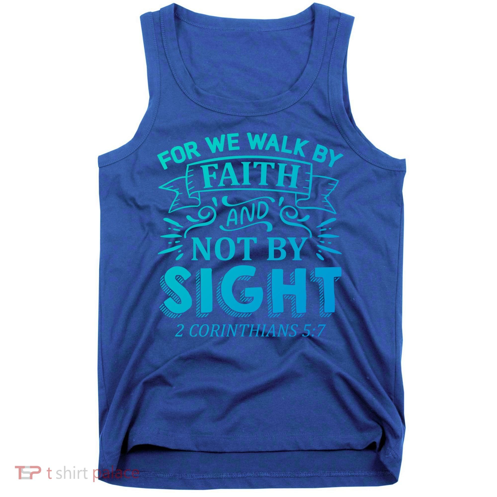 For We Walk By Faith And Not By Sight 2 Corinthians 5:7 Gift Tank Top