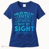 For We Walk By Faith And Not By Sight 2 Corinthians 5:7 Gift Women's T-Shirt thumb 0