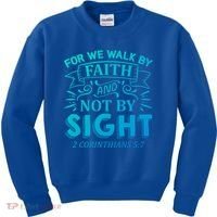 For We Walk By Faith And Not By Sight 2 Corinthians 5:7 Gift Kids Sweatshirt thumb 0