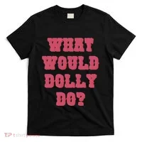 Funny What Would Dolly Do T-Shirt thumb 0