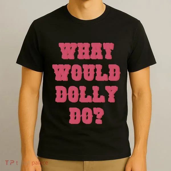 Funny What Would Dolly Do T-Shirt