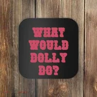 Funny What Would Dolly Do Coaster thumb 0