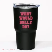 Funny What Would Dolly Do Tumbler thumb 0