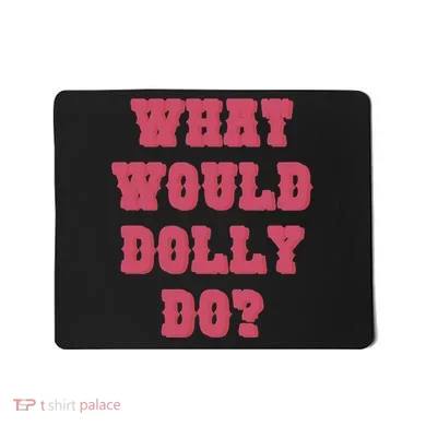 Funny What Would Dolly Do Mousepad