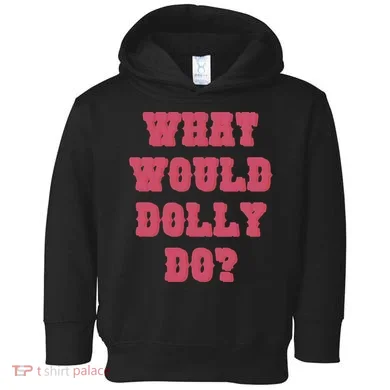Funny What Would Dolly Do Toddler Hoodie