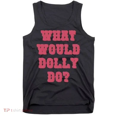 Funny What Would Dolly Do Tank Top