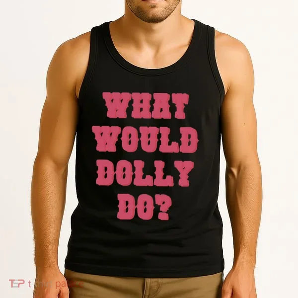 Funny What Would Dolly Do Tank Top