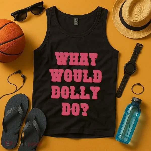 Funny What Would Dolly Do Tank Top