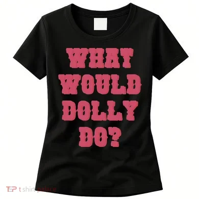 Funny What Would Dolly Do Women's T-Shirt