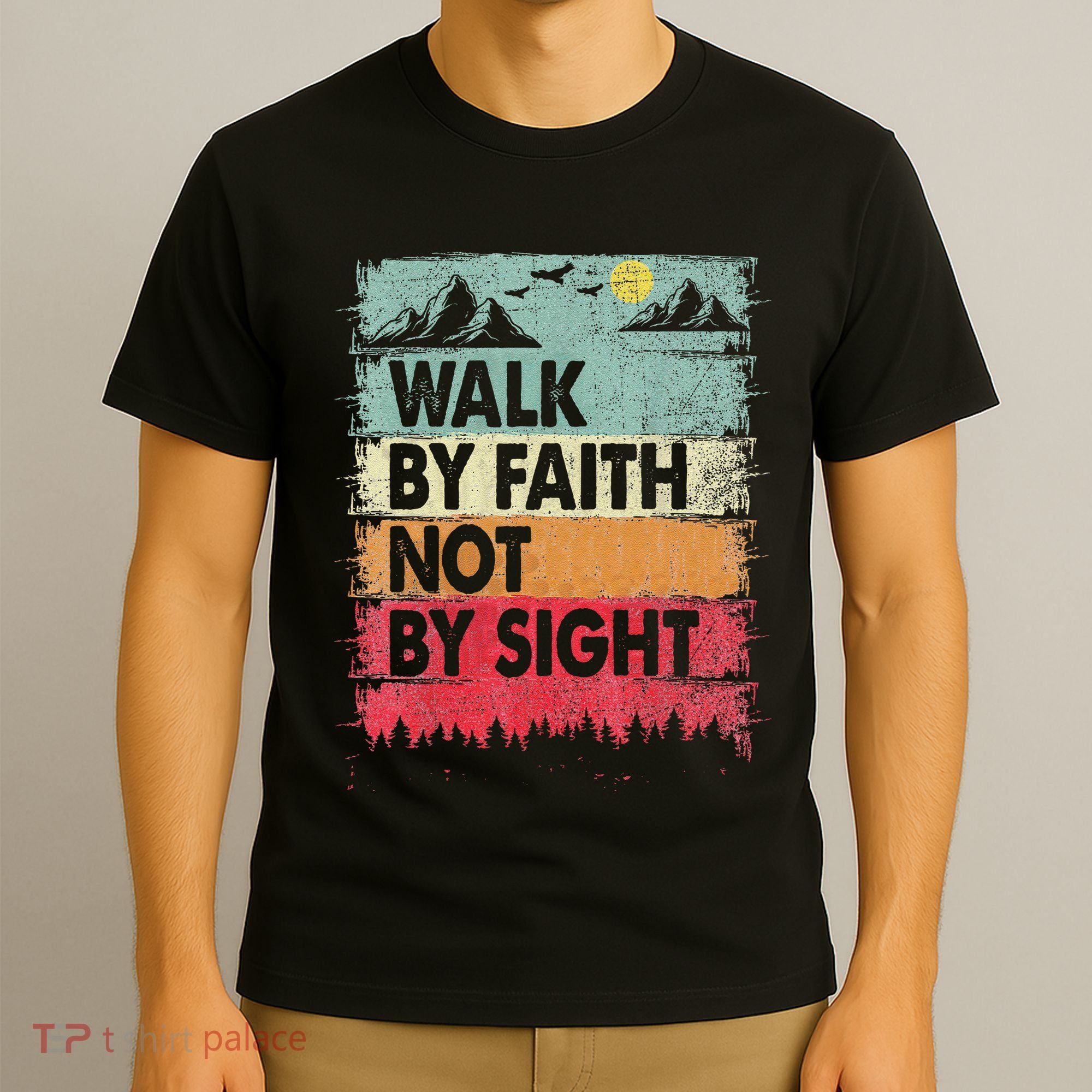 Faith We Walk By Faith Not By Sight Christian T-Shirt