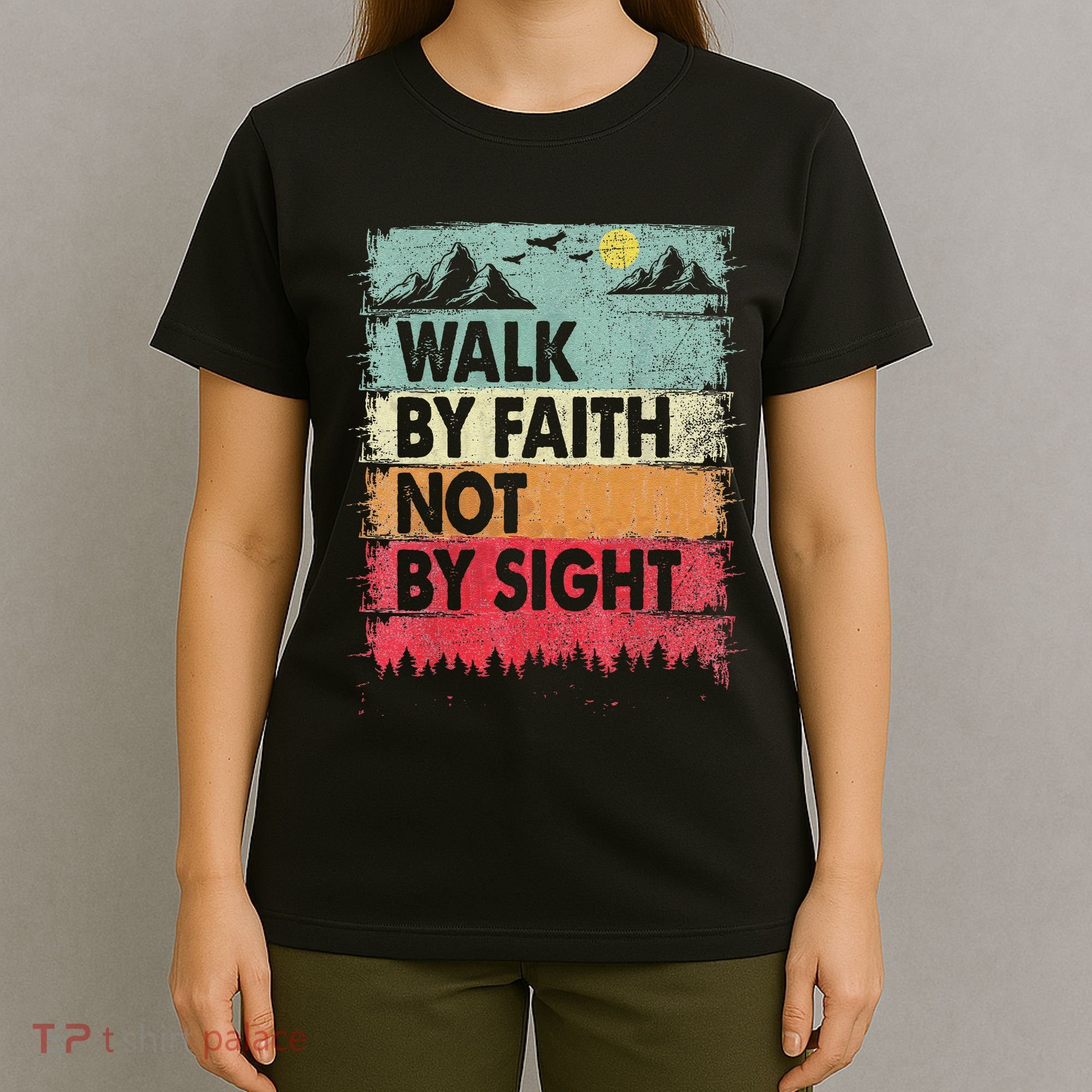 Faith We Walk By Faith Not By Sight Christian T-Shirt