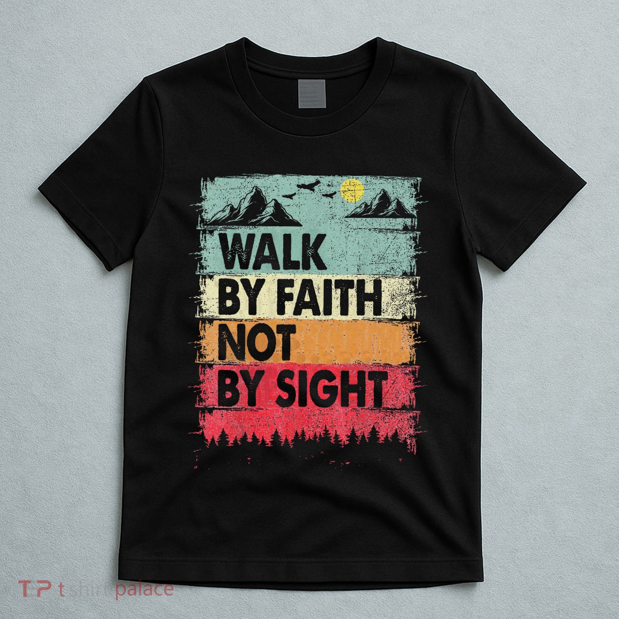Faith We Walk By Faith Not By Sight Christian T-Shirt
