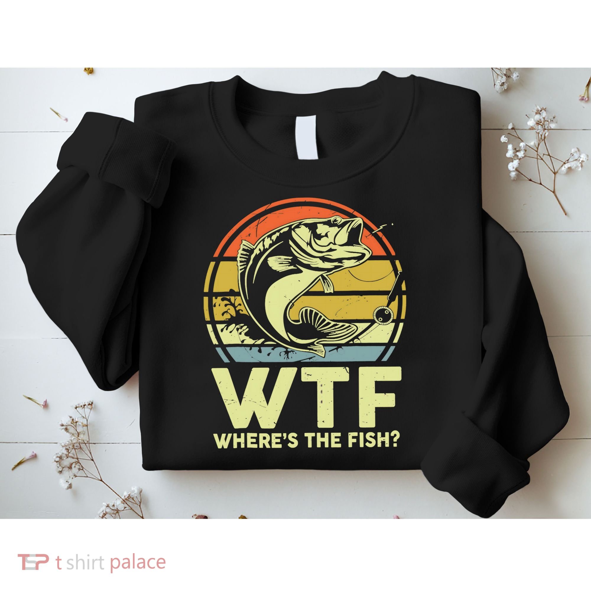 Fishing WTF Wheres The Fish Fisherman Funny Bass Dad Sweatshirt